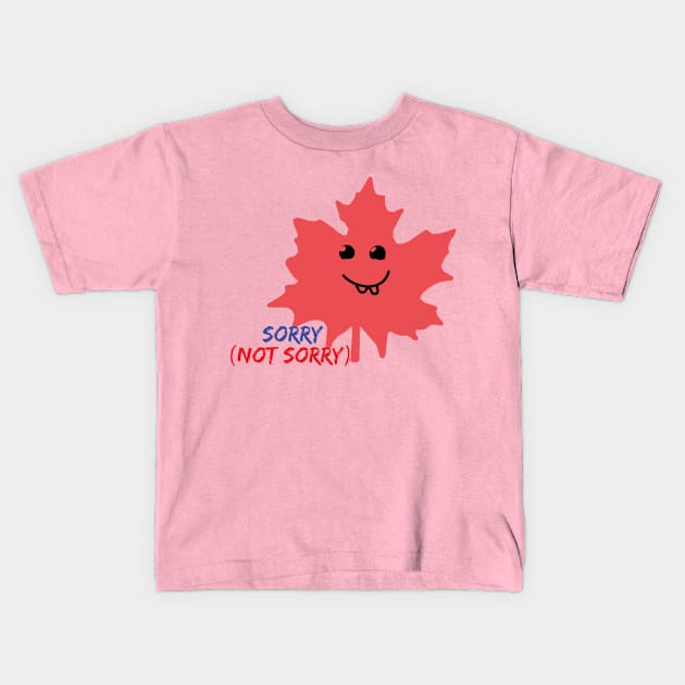 Sorry Not Sorry Maple Leaf Kids T-Shirt by Abddox-99